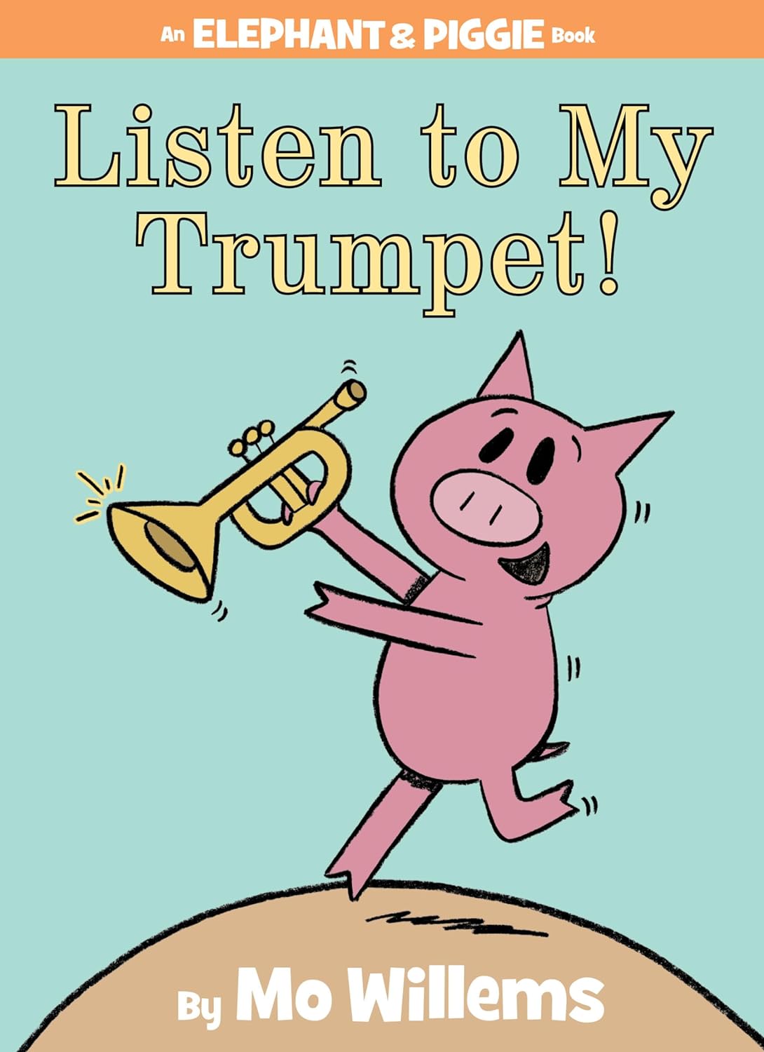 Listen to My Trumpet! (An Elephant & Piggie Book)