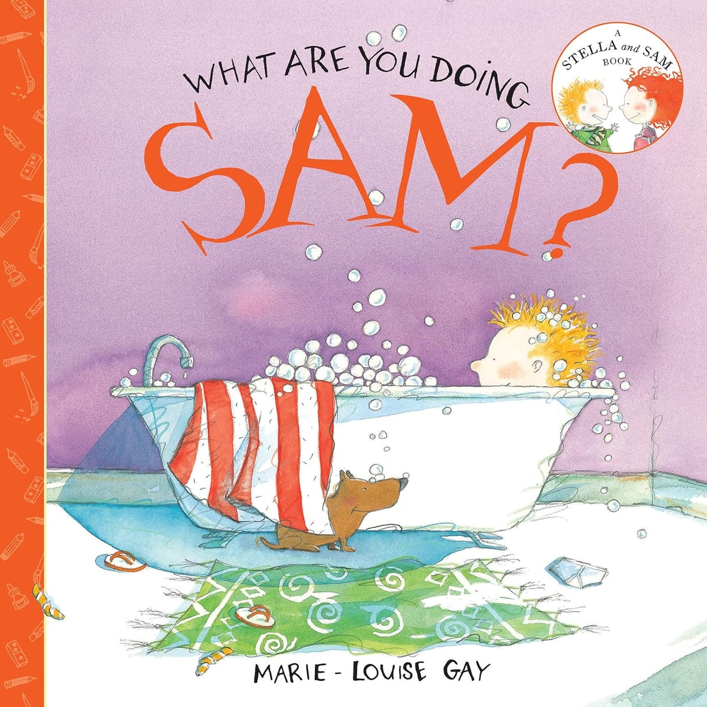 What Are You Doing, Sam? (A Stella and Sam Book)