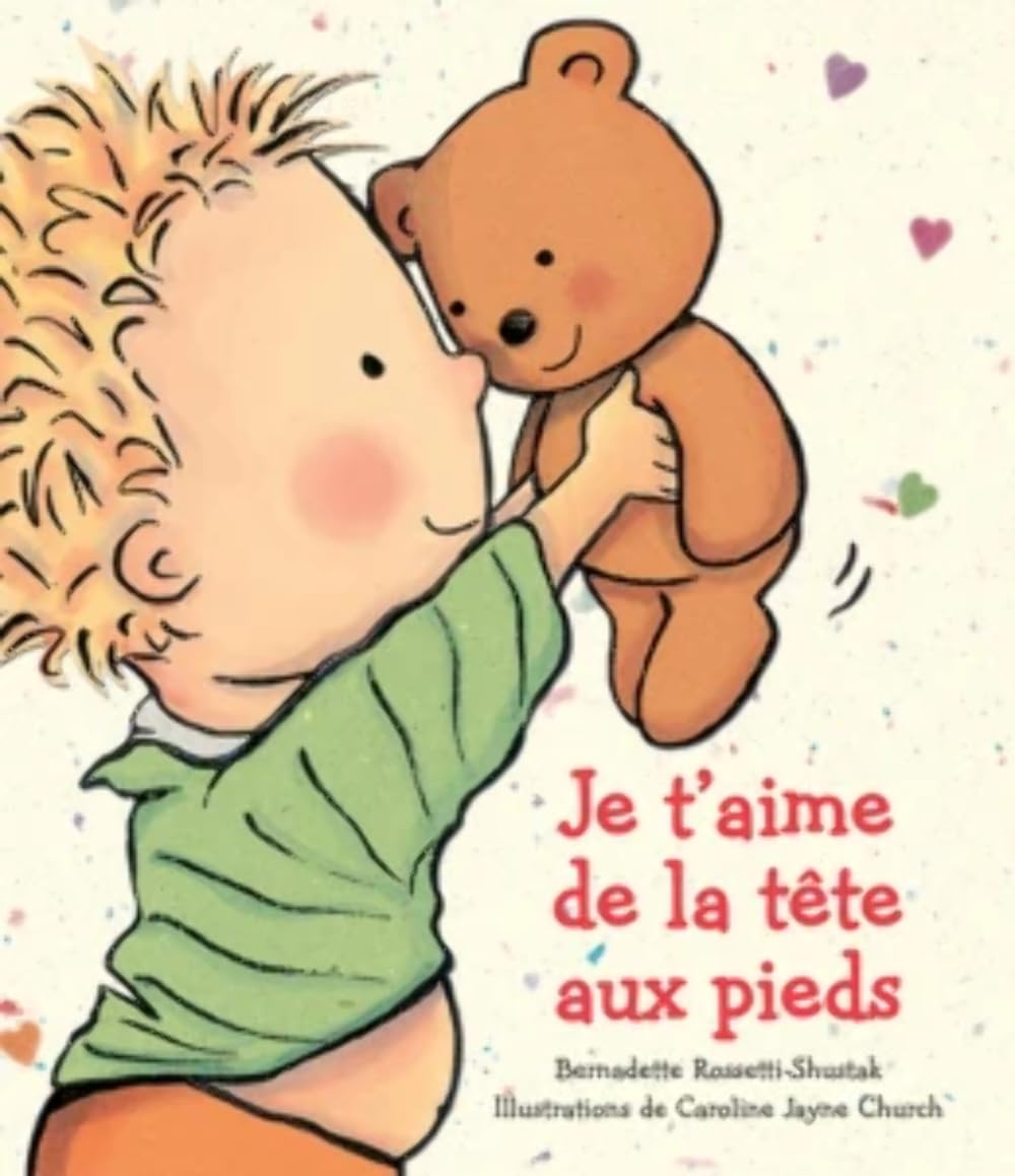 Je t’aime de la tête aux pieds [French ed. of I Love You Through and Through]