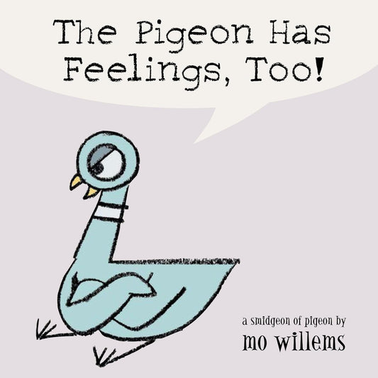 The Pigeon Has Feelings, Too! (A Smidgeon of Pigeon)
