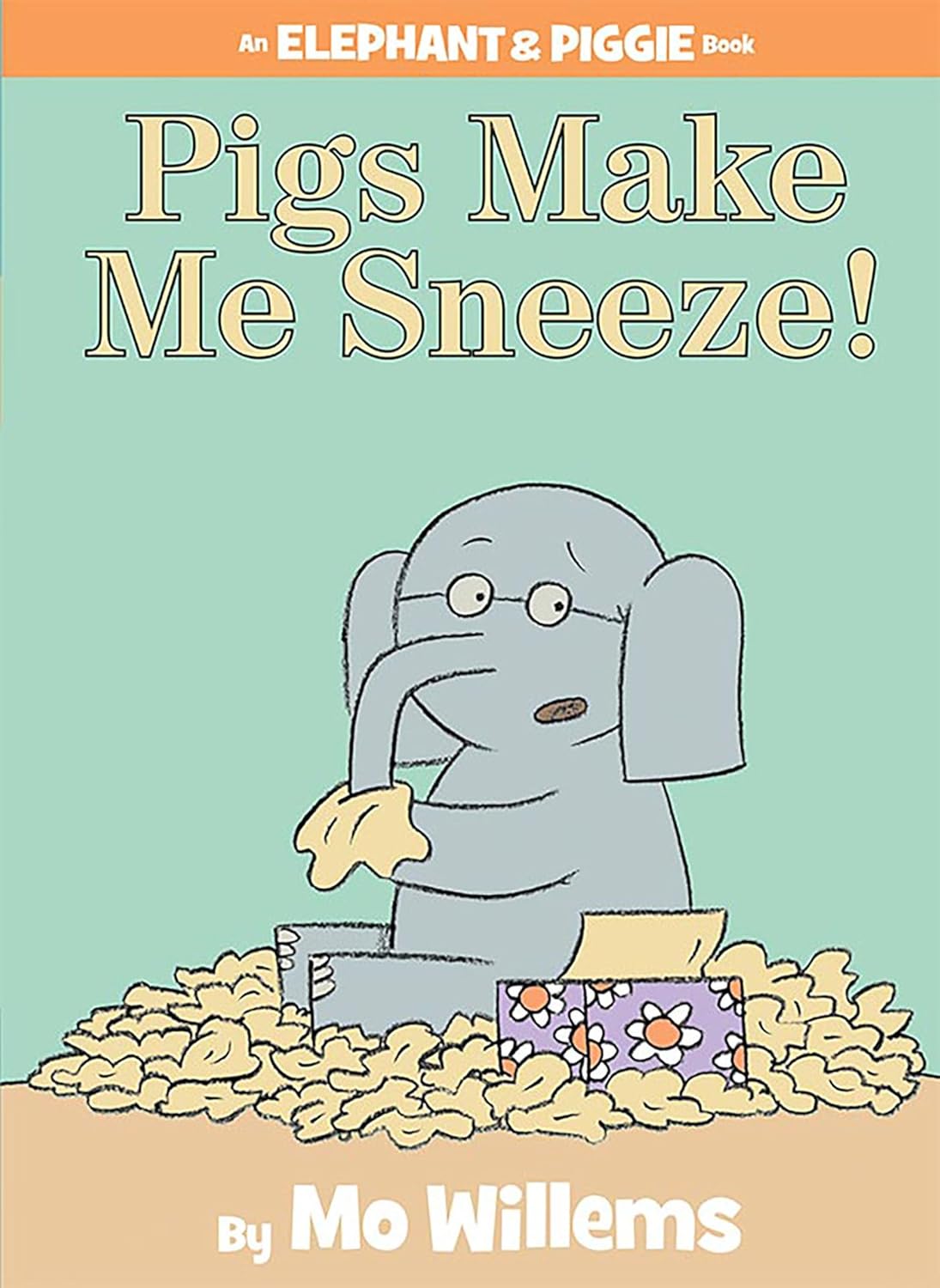 Pigs Make Me Sneeze! (An Elephant & Piggie Book)