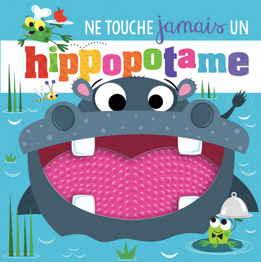 Ne touche jamais un hippopotame [French ed. of Never Touch a Hungry Hippo]